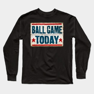 ball game today Long Sleeve T-Shirt